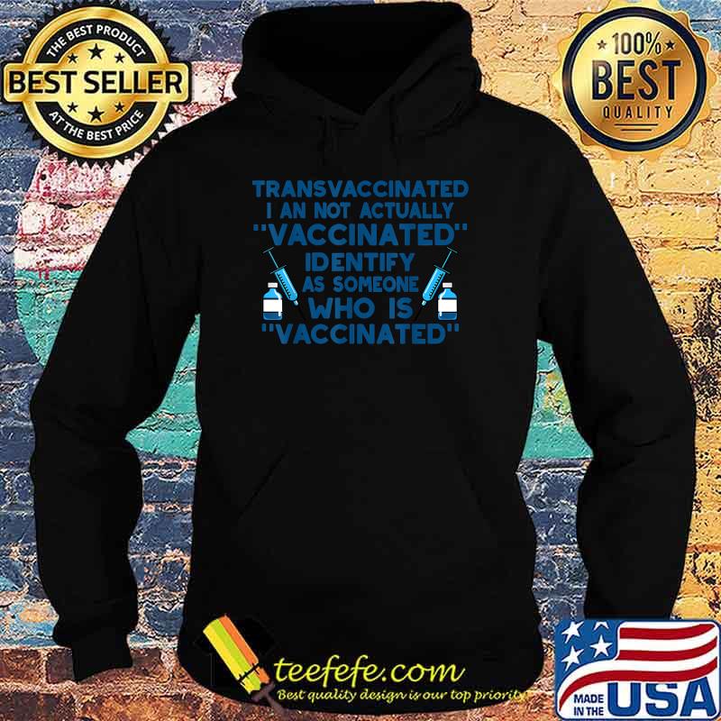 Transvaccinated I An Not Actually Vaccinated T-Shirt Hoodie Transvaccinated I An Not Actually Vaccinated T-Shirt Hoodie