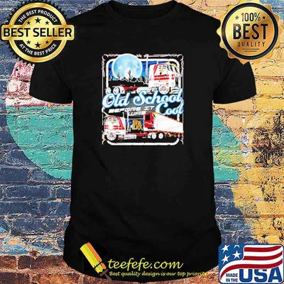 Trucker old school before it was cool shirt