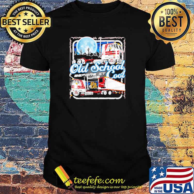 Trucker old school before it was cool shirt