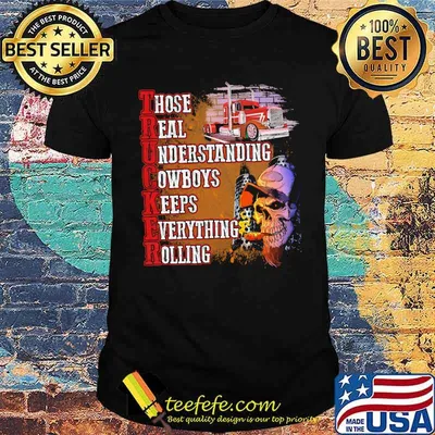 Trucker Those Real Understand Cowboys Keeps Everything Rolling Shirt