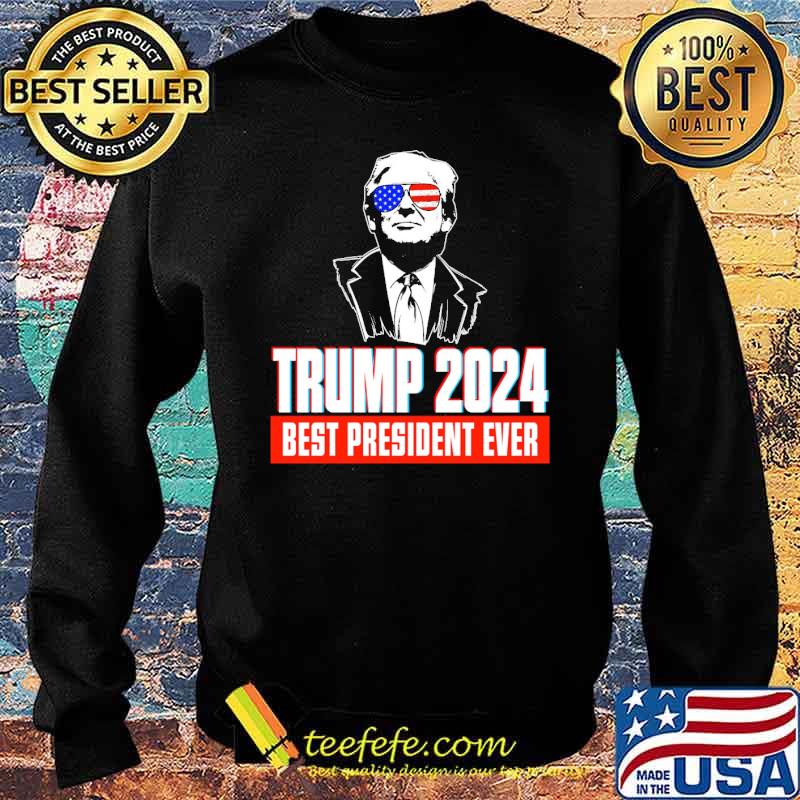 Trump 2024 best President ever Sunglasses Usa Flag Shirt Sweater Trump 2024 best President ever Sunglasses Usa Flag Shirt Sweater