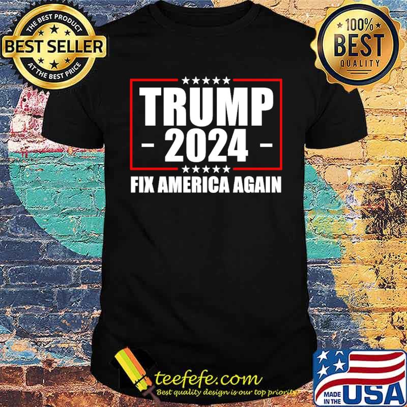 Trump 2024 fix America again shirt Trump 2024 fix America again shirt