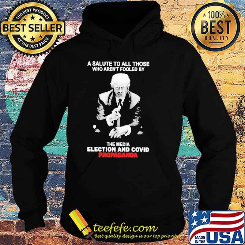 Trump a salute to all those who aren’t fooled by who aren’t fooled by the media election and covid propaganda s Hoodie Trump a salute to all those who aren’t fooled by who aren’t fooled by the media election and covid propaganda s Hoodie
