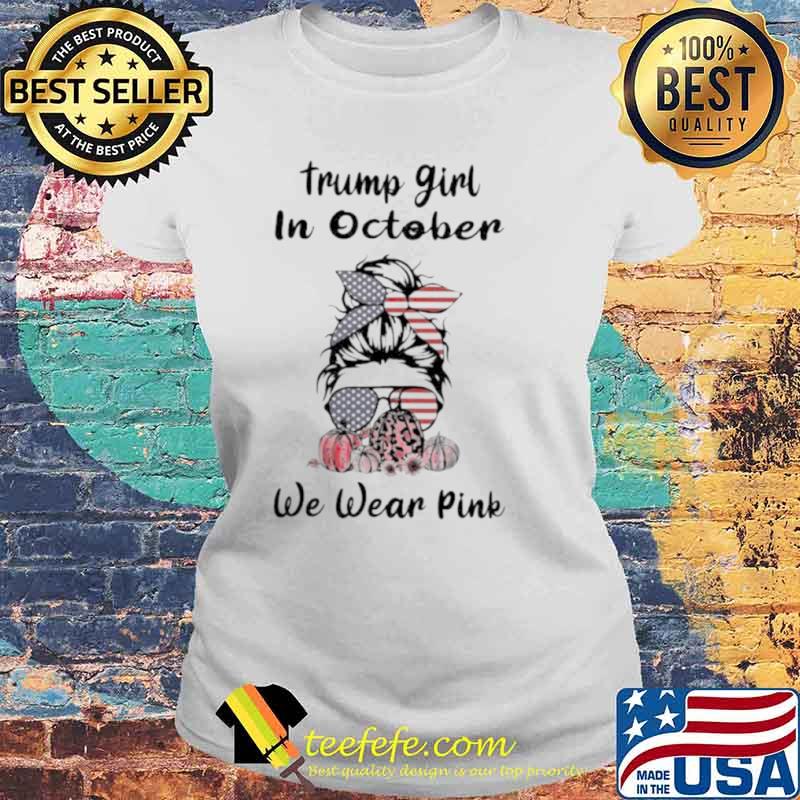 Trump girl in October we wear pink s Laides tee Trump girl in October we wear pink s Laides tee