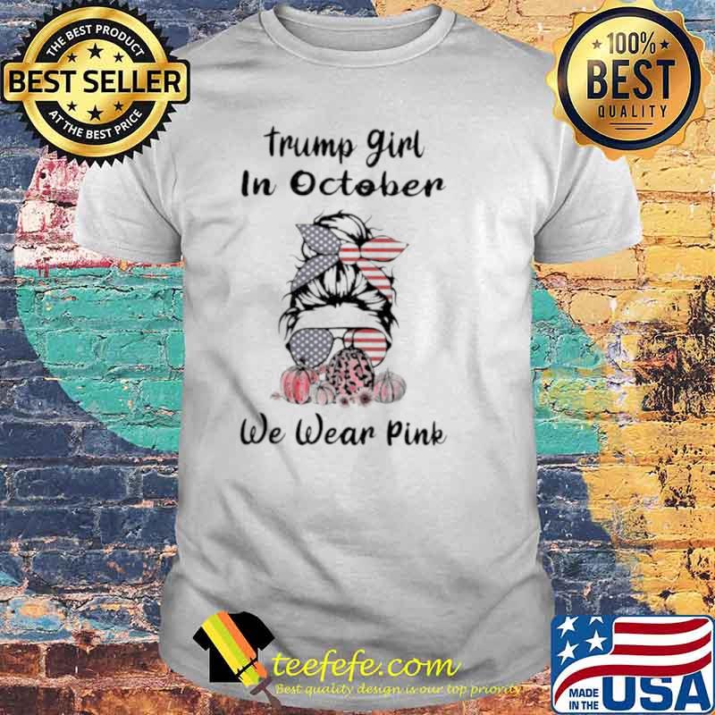Trump girl in October we wear pink shirt Trump girl in October we wear pink shirt