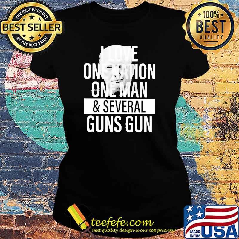 Trump I love one nation one man and several guns gun s Ladies tee Trump I love one nation one man and several guns gun s Ladies tee