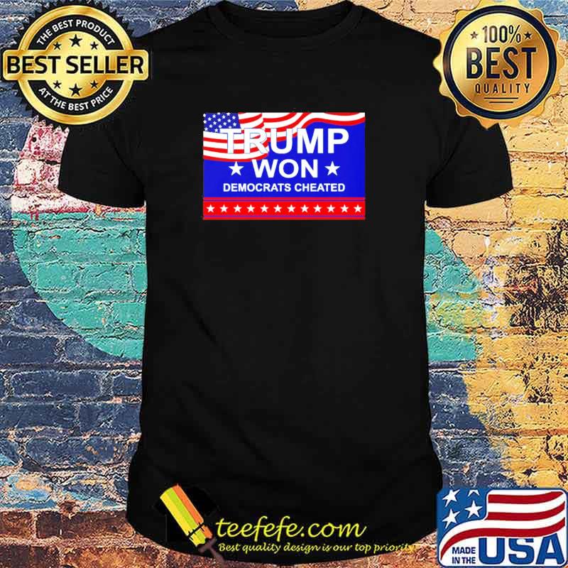 Trump won democrats cheated t-shirt Trump won democrats cheated t-shirt