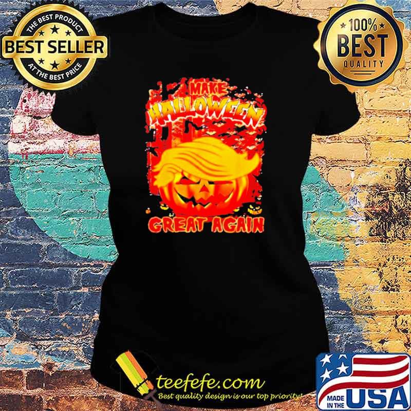 Trumpkin make Halloween great again fire t-s Ladies tee Trumpkin make Halloween great again fire t-s Ladies tee