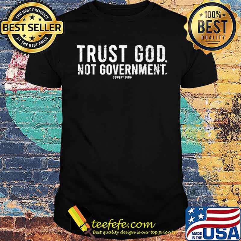 Trust God Not Goverment Shirt Trust God Not Goverment Shirt