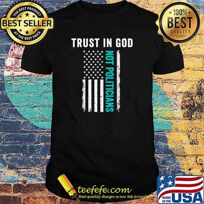 Trust In God Not Politicians T-Shirt