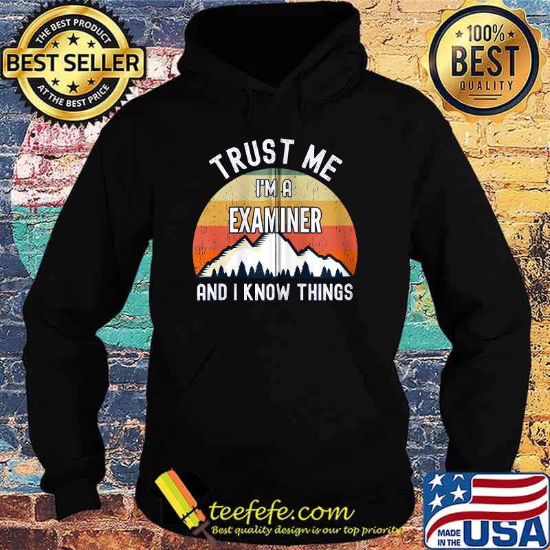 Trust Me I'm a Examiner And I Know Things Vintage Sunset T-Shirt Hoodie Trust Me I'm a Examiner And I Know Things Vintage Sunset T-Shirt Hoodie