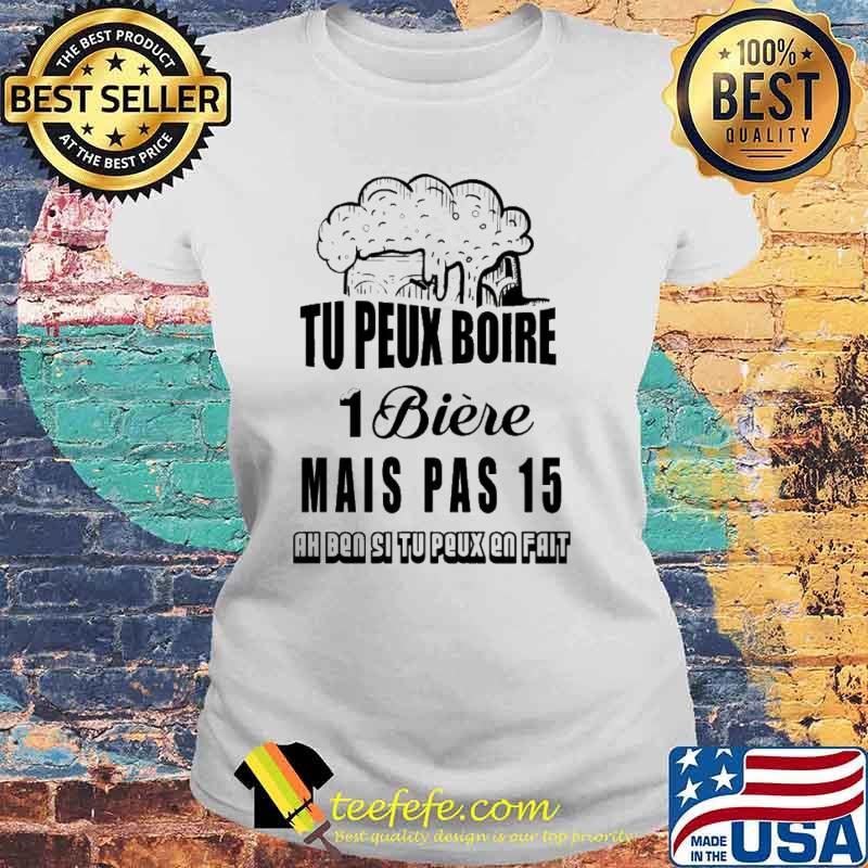 Tu Peux Boire 1 Biere Mais Pas 15 Shirt Laides tee Tu Peux Boire 1 Biere Mais Pas 15 Shirt Laides tee