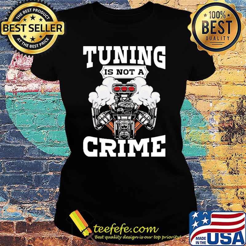 Tuning is not a crime s Ladies tee Tuning is not a crime s Ladies tee