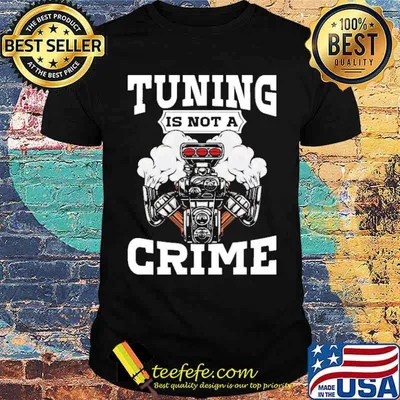 Tuning is not a crime shirt