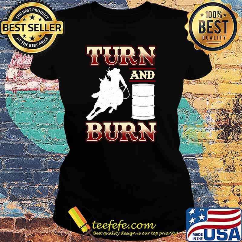 Turn and Burn Barrel Racing Rodeo Racer T-Shirt Ladies tee Turn and Burn Barrel Racing Rodeo Racer T-Shirt Ladies tee