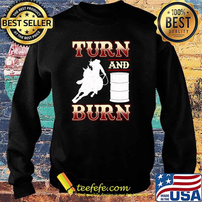 Turn and Burn Barrel Racing Rodeo Racer T-Shirt Sweater Turn and Burn Barrel Racing Rodeo Racer T-Shirt Sweater
