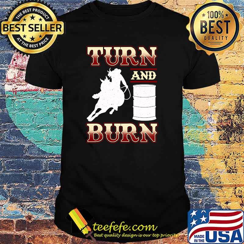 Turn and Burn Barrel Racing Rodeo Racer T-Shirt Turn and Burn Barrel Racing Rodeo Racer T-Shirt