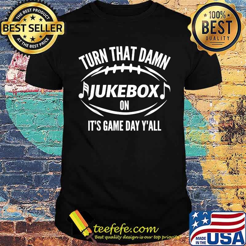 Turn That Damn Jukebox Football On It's Game Day Y'all T-Shirt