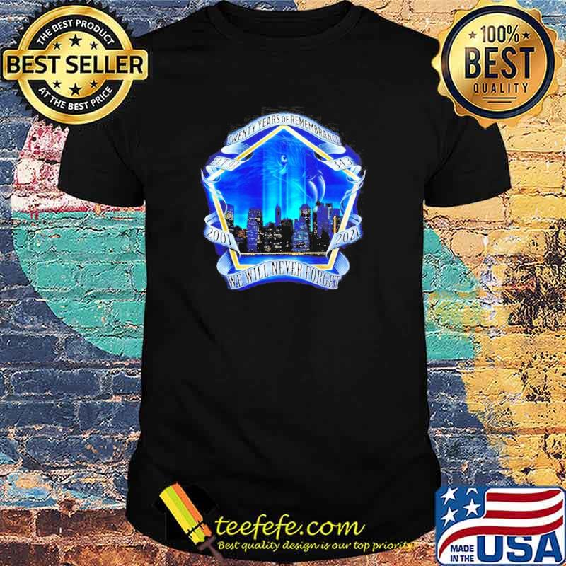 Twenty years of Remembrance 2001 2021 we will never forget shirt