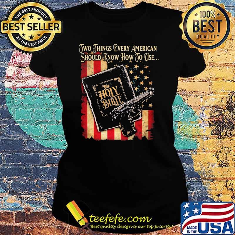 Two things every american should know how to use the holly bible usa flag s Ladies tee Two things every american should know how to use the holly bible usa flag s Ladies tee