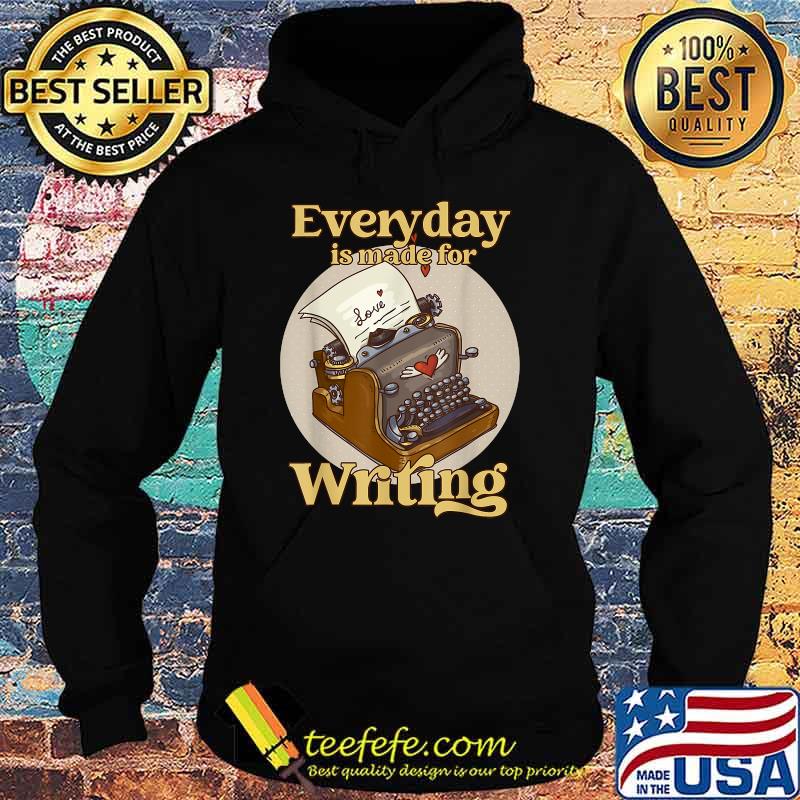 Typewriter Everyday Is Made For Writing Typewriter T-Shirt Hoodie Typewriter Everyday Is Made For Writing Typewriter T-Shirt Hoodie