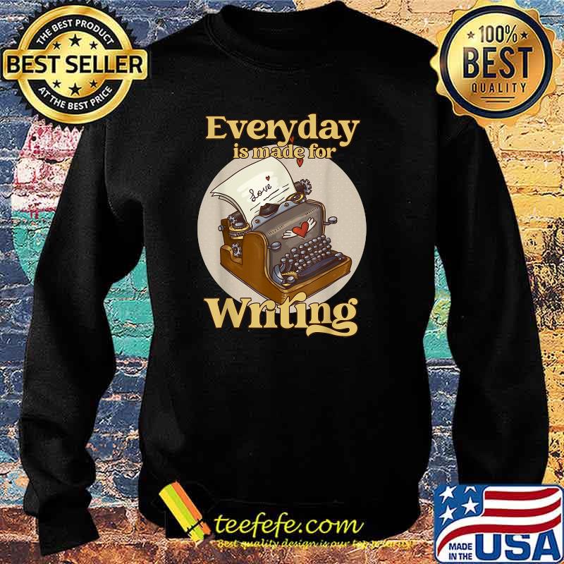 Typewriter Everyday Is Made For Writing Typewriter T-Shirt Sweater Typewriter Everyday Is Made For Writing Typewriter T-Shirt Sweater