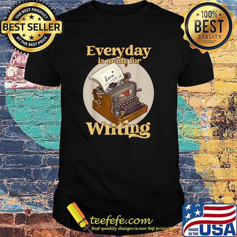Typewriter Everyday Is Made For Writing Typewriter T-Shirt