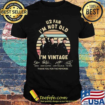U2 fan im not old im vintage thank you for the memories signatures shirt