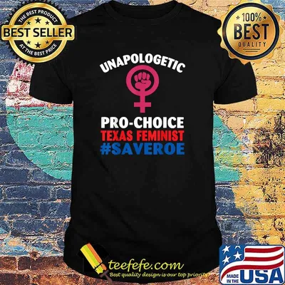 Unapologetic Pro Choice Texas Feminist Saveroe T-shirt