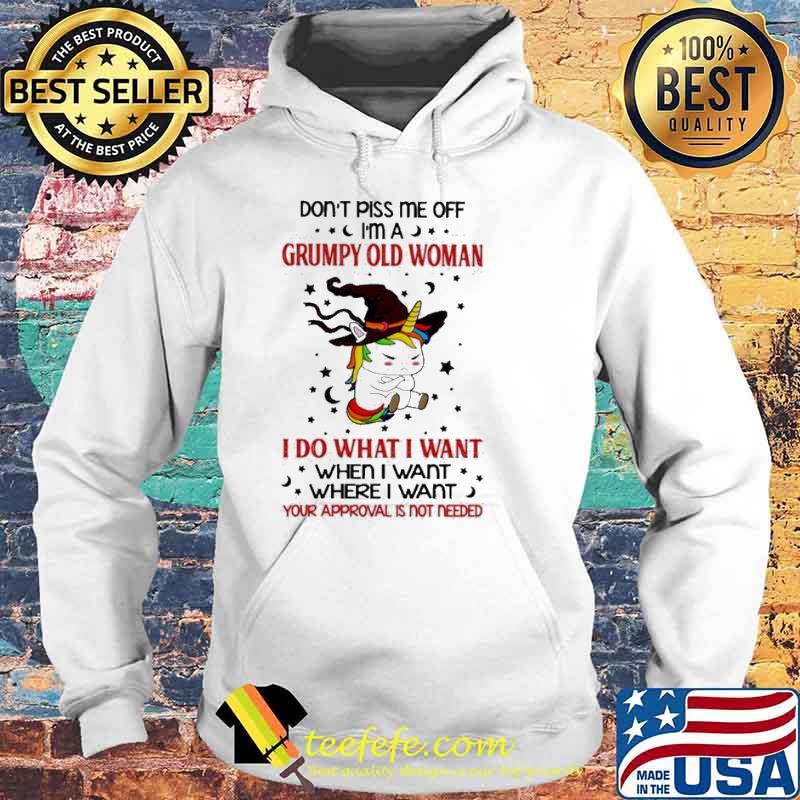 Unicorn witch Don’t piss me off I’m a Grumpy old woman I do what I want when I want where I want s Hoodie Unicorn witch Don’t piss me off I’m a Grumpy old woman I do what I want when I want where I want s Hoodie