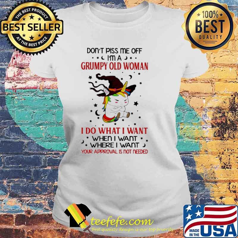 Unicorn witch Don’t piss me off I’m a Grumpy old woman I do what I want when I want where I want s Laides tee Unicorn witch Don’t piss me off I’m a Grumpy old woman I do what I want when I want where I want s Laides tee