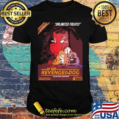Unlimited treats cat wars revenge of the dog the pet saga continues george tuna shirt