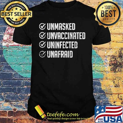 Unmasked unvaccinated uninfected unafraid shirt