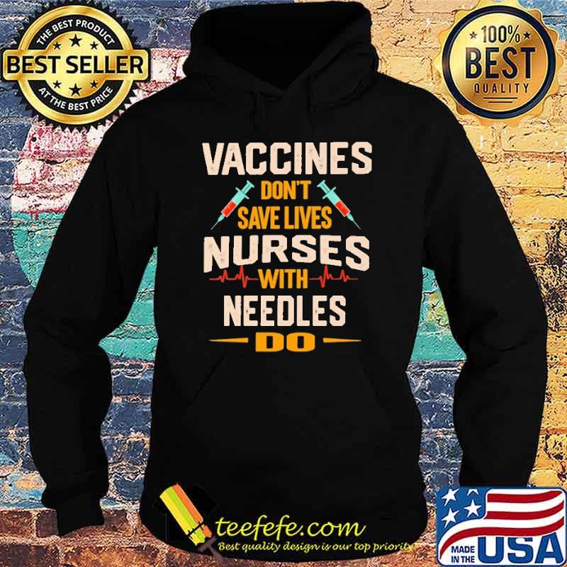vaccines-don-t-save-lives-nurses-with-needles-do-shirt-Hoodie.jpg