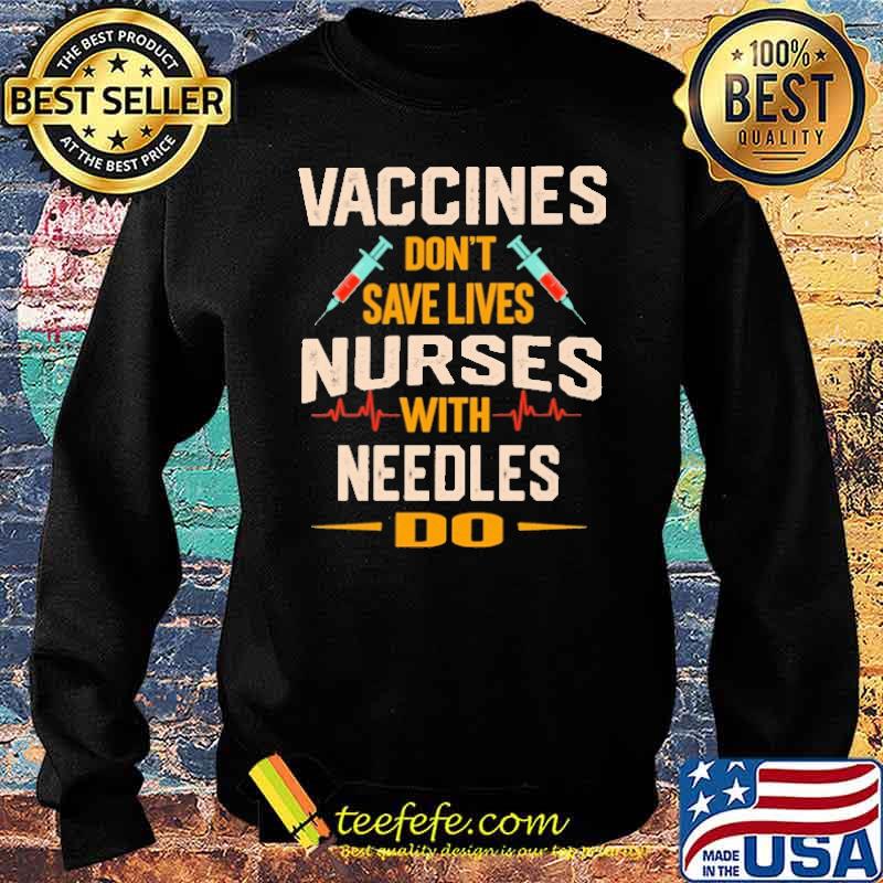 vaccines-don-t-save-lives-nurses-with-needles-do-shirt-Sweater.jpg