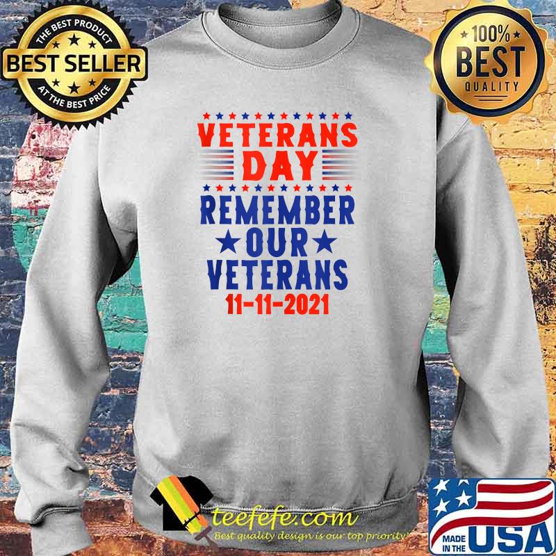 Veterans Day 2021 Remember Our Veterans 11 11 2021 Patriotic T-Shirt Sweater Veterans Day 2021 Remember Our Veterans 11 11 2021 Patriotic T-Shirt Sweater