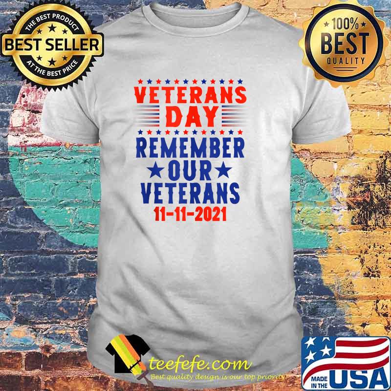 Veterans Day 2021 Remember Our Veterans 11 11 2021 Patriotic T-Shirt