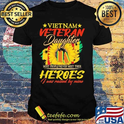 Vietnam Veteran Daughter Most People Never Meet Their Heroes I Was Raised By Mine Sunflower Shirt