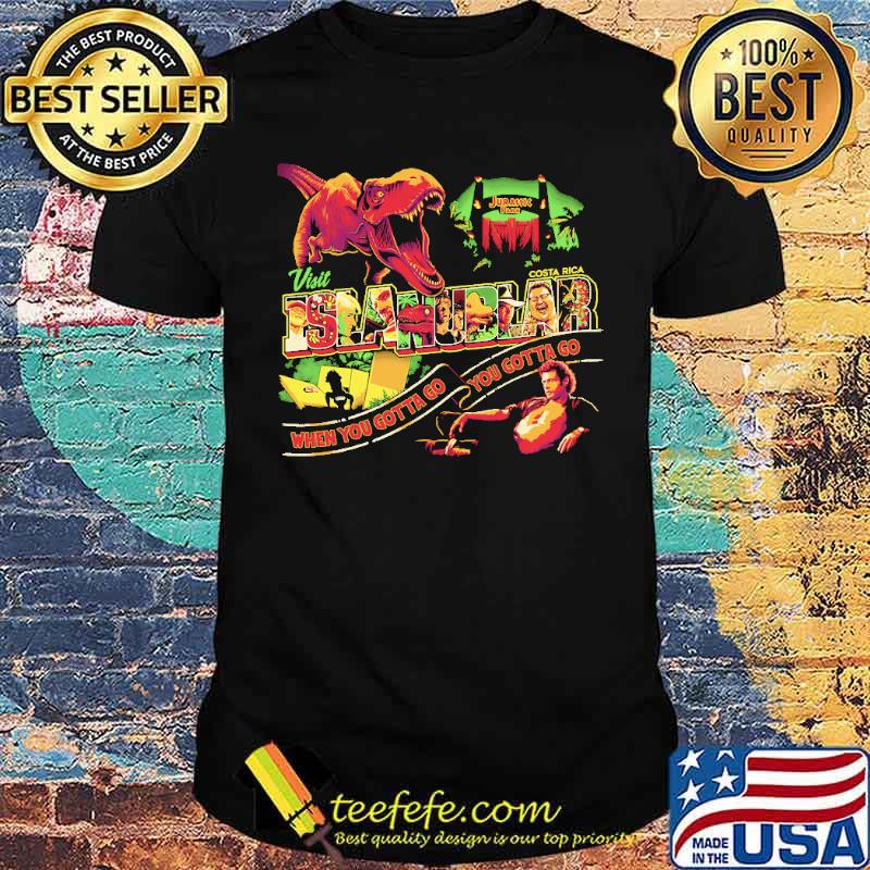 Visit Isla nublar costa rica when you gotta go you gotta go dinosaur jurassic shirt