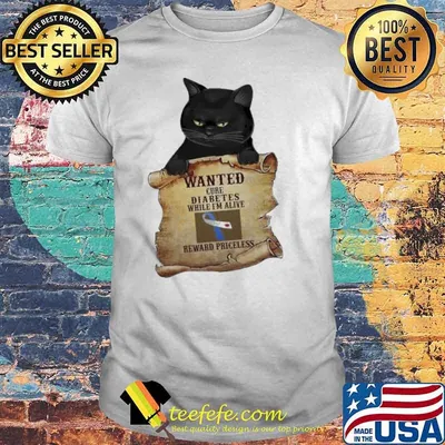 Wanted Cure Diabetes While I’m Alive Reward Priceless Diabetes Awareness Black Cat Shirt