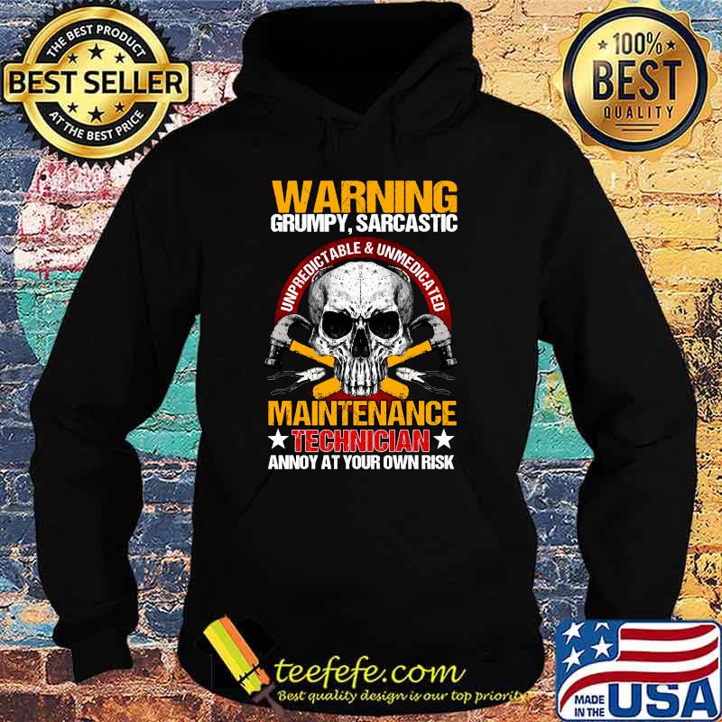 Warning Grumpy Sarcastic Maintenance Technician Annoy At Your Own Risk Skull T-Shirt Hoodie Warning Grumpy Sarcastic Maintenance Technician Annoy At Your Own Risk Skull T-Shirt Hoodie