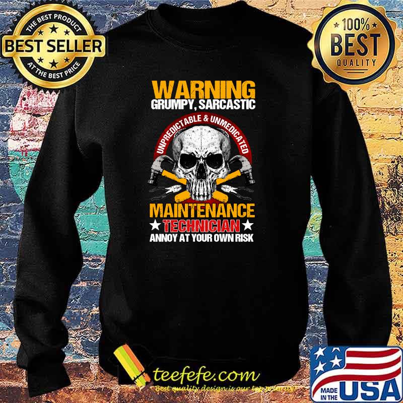 Warning Grumpy Sarcastic Maintenance Technician Annoy At Your Own Risk Skull T-Shirt Sweater Warning Grumpy Sarcastic Maintenance Technician Annoy At Your Own Risk Skull T-Shirt Sweater
