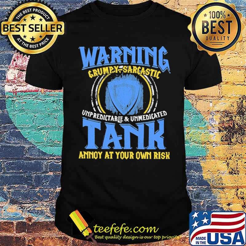 Warning grumpy sarcastic unpredictable and unmedicated tank annoy at your own risk shirt