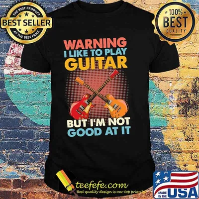 Warning i like to play guitar but im not good at it shirt