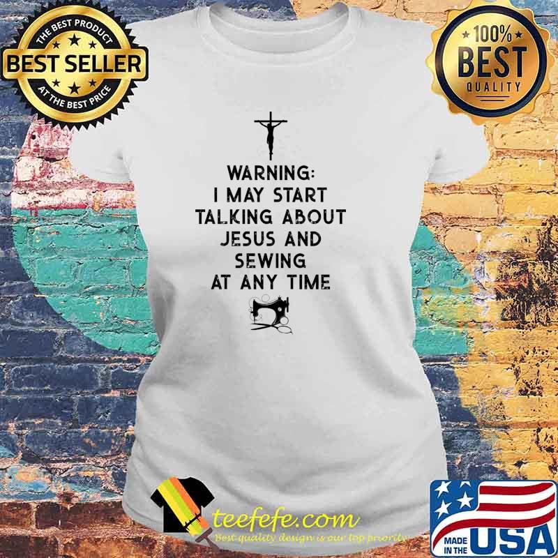Warning Talking About Jesus and sewing at any time s Laides tee Warning Talking About Jesus and sewing at any time s Laides tee