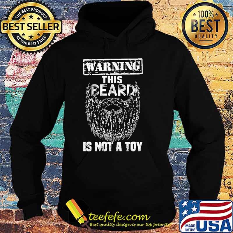 Warning This Beard Is Not A Toy Shirt Hoodie Warning This Beard Is Not A Toy Shirt Hoodie