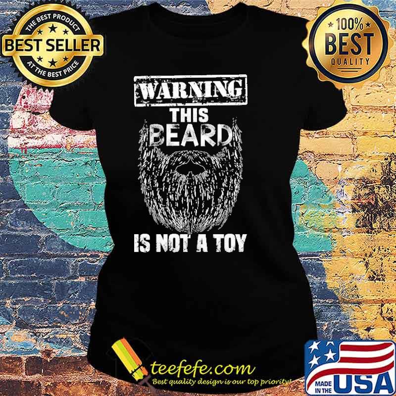 Warning This Beard Is Not A Toy Shirt Ladies tee Warning This Beard Is Not A Toy Shirt Ladies tee