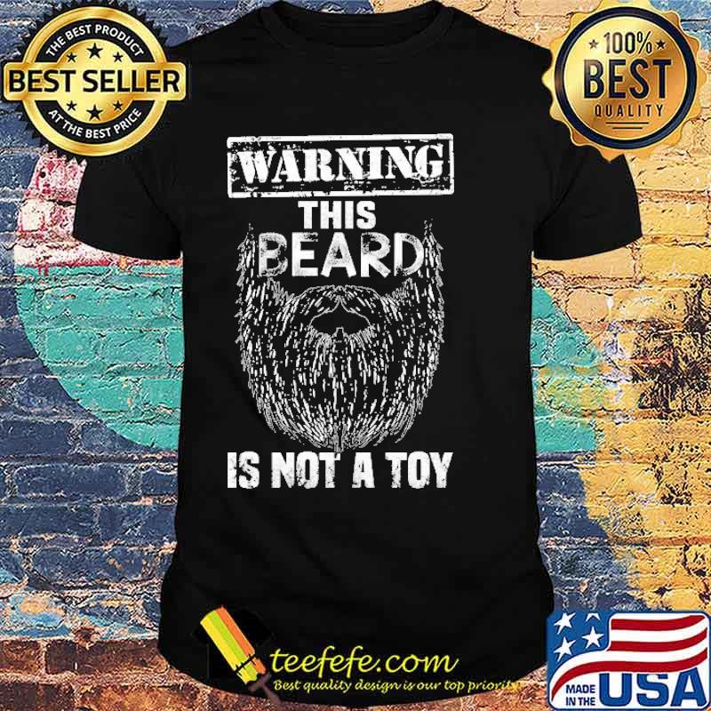 Warning This Beard Is Not A Toy Shirt