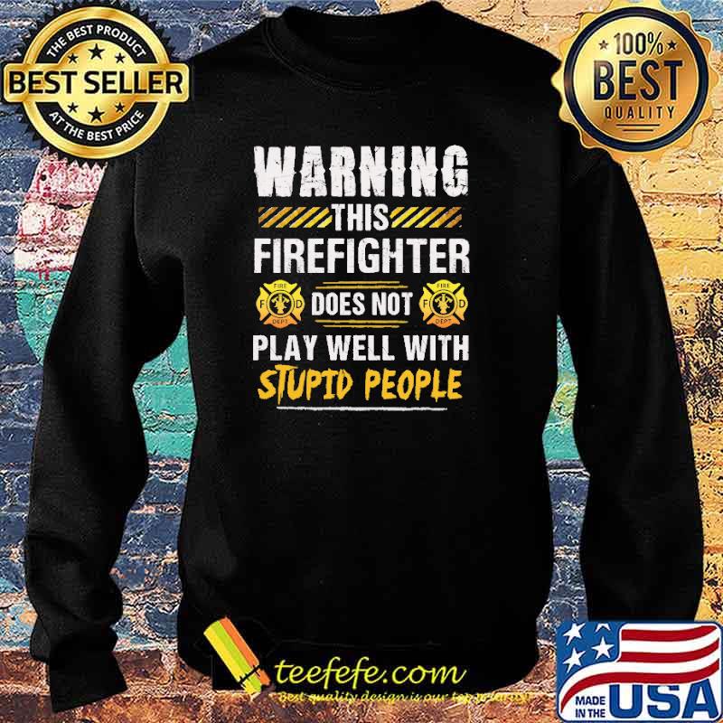 Warning this firefighter does not play well with stupid people logo s Sweater Warning this firefighter does not play well with stupid people logo s Sweater