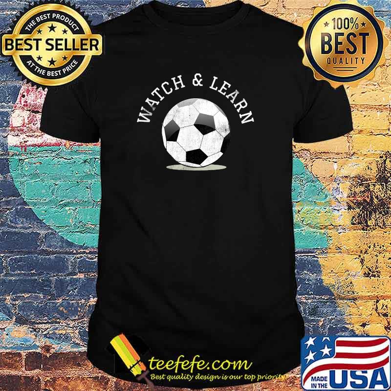Watch and Learn Soccer Player Expertise Bragging T-Shirt Watch and Learn Soccer Player Expertise Bragging T-Shirt